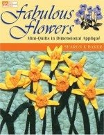 Fabulous Flowers Mini-quilts in dimensional Applique by Sharon K Baker NEW
