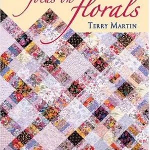 Focus On Florals Quilt Book by Terry Martin NEW