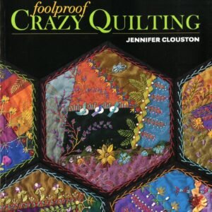 Foolproof Crazy Quilting Book by Jennifer Clouston NEW