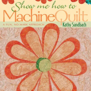 Show Me How To Machine Quilt Book by Kathy Sandbach NEW