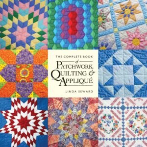 Complete Book OF Patchwork Quilting & Applique by Linda Seward