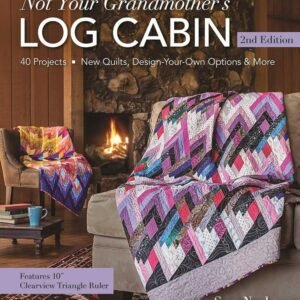 Not Your Grandmother's Log Cabin, 2nd Edition by Sara Nephew and Marci Baker
