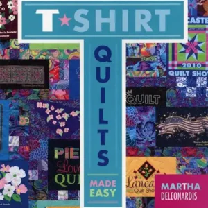 T-shirt Quilts Made Easy Book by Martha Deleonardis NEW